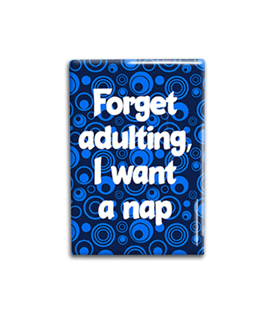 Forget adulting Decorative Magnet- Funny Refrigerator Magnet 2x3 inches