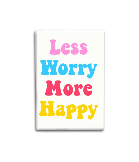 Less worry more happy Decorative Magnet, Inspirational Gift- Refrigerator Magnet 2x3 inches