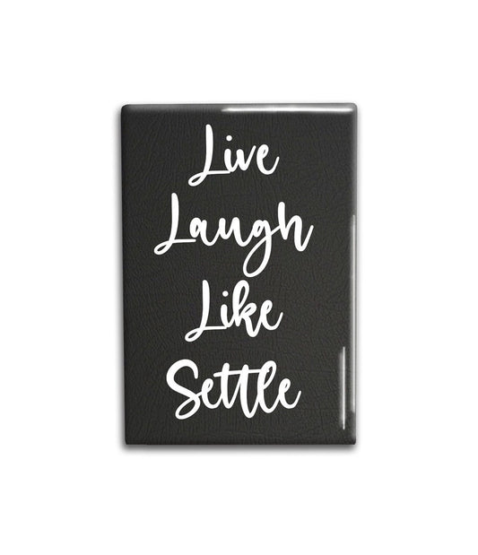 Life Laugh Like Settle Decorative Magnet- Funny Refrigerator Magnet 2x3 inches
