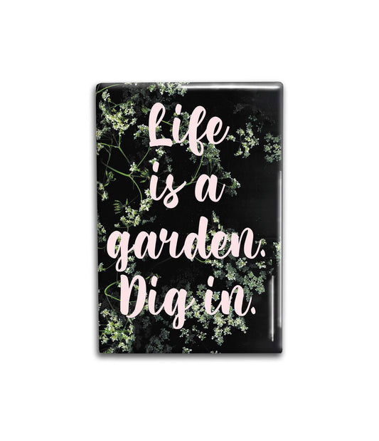 Life is a Garden Decorative Magnet- Gardening Refrigerator Magnet 2x3 inches