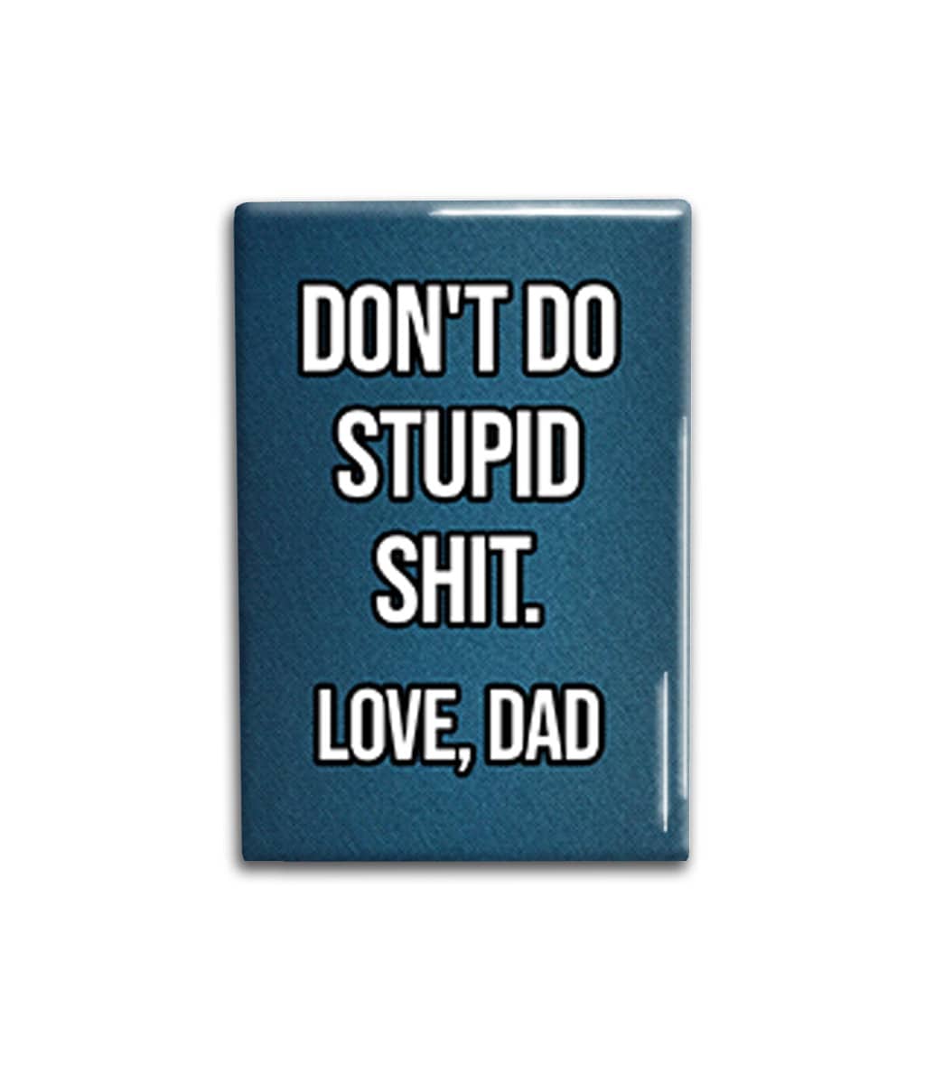 Don't Do Stupid Sh*t Love Dad Magnet Decorative Magnet- Funny Refrigerator Magnet 2x3 inches