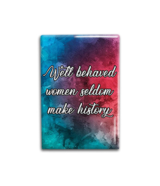 Well Behaved Woman Magnet, Inspirational Refrigerator Magnet 2x3 inches
