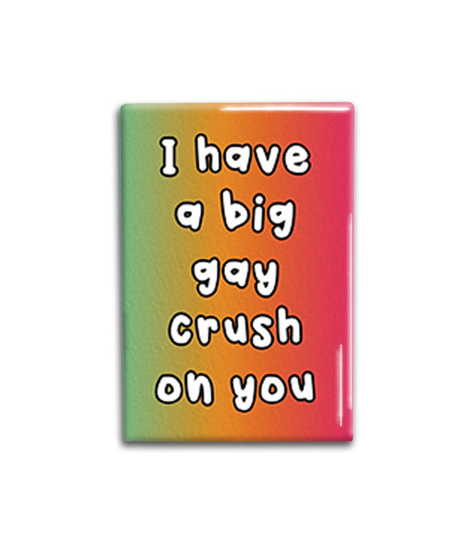 Gay Crush Magnet, Inspirational Refrigerator Magnet 2x3 inches