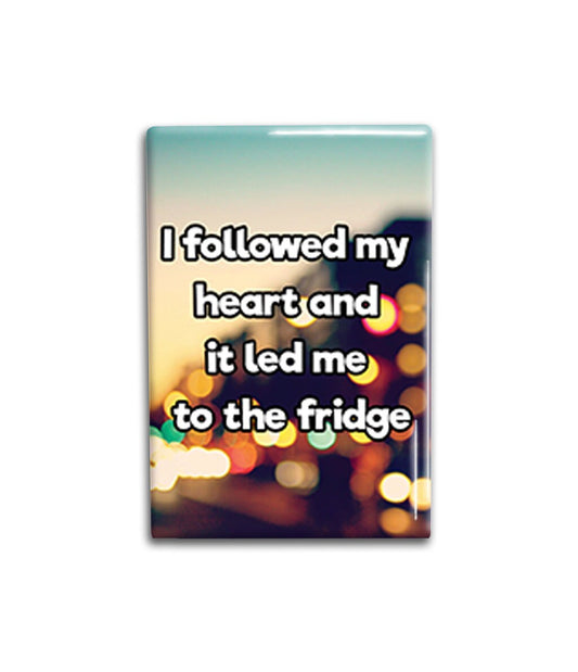Followed My Heart Fridge Magnet Decorative Magnet- Funny Refrigerator Magnet 2x3 inches